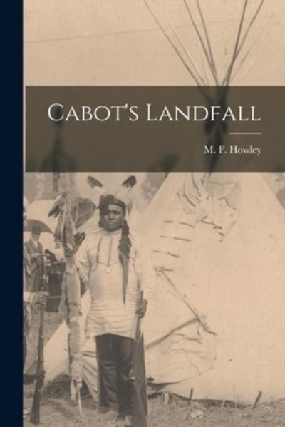 Cover for M F 1843-1914 Howley · Cabot's Landfall [microform] (Paperback Book) (2021)