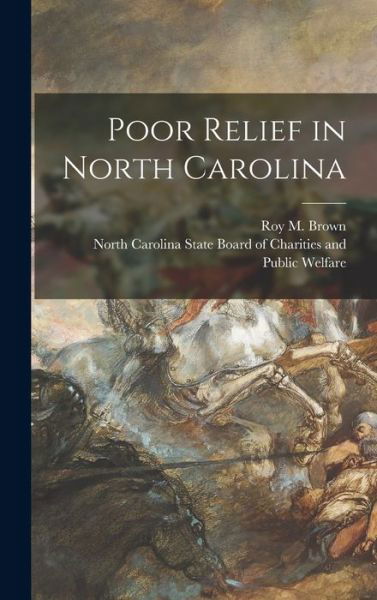 Cover for Roy M (Roy Melton) Brown · Poor Relief in North Carolina (Hardcover Book) (2021)