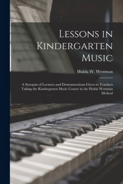 Lessons in Kindergarten Music [microform] - Hulda W D 1918 Westman - Książki - Legare Street Press - 9781014416650 - 9 września 2021