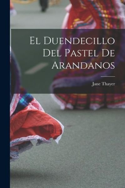 Cover for 1959 1961 Jane Thayer · El Duendecillo Del Pastel De Arandanos (Paperback Bog) (2021)