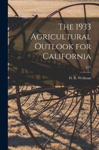 The 1933 Agricultural Outlook for California; E71 - H R (Harry Richard) 1899- Wellman - Książki - Hassell Street Press - 9781014937650 - 10 września 2021
