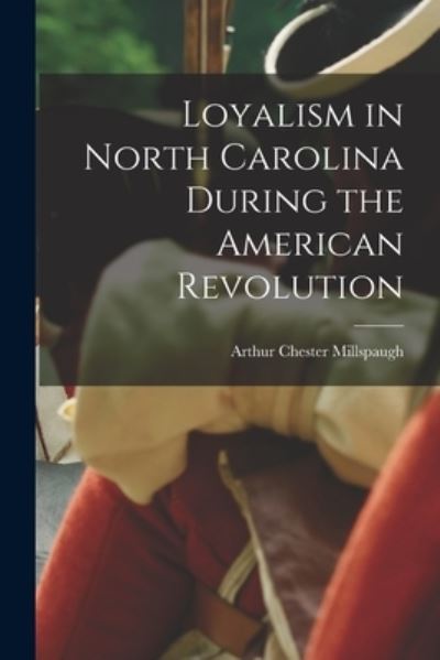 Cover for LLC Creative Media Partners · Loyalism in North Carolina During the American Revolution (Paperback Book) (2021)