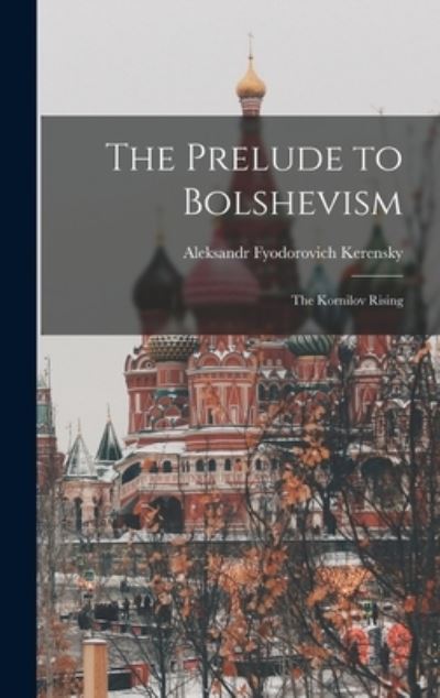 Cover for Aleksandr Fyodorovich Kerensky · Prelude to Bolshevism (Book) (2022)