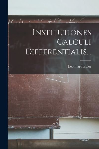 Institutiones Calculi Differentialis... - Leonhard Euler - Bücher - Creative Media Partners, LLC - 9781016371650 - 27. Oktober 2022