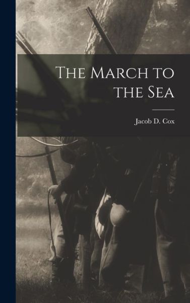 Cover for Jacob D. Cox · March to the Sea (Book) (2022)