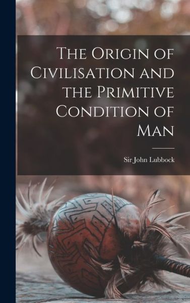 Cover for John Lubbock · Origin of Civilisation and the Primitive Condition of Man (Buch) (2022)