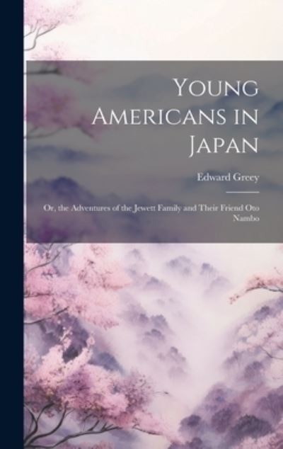 Young Americans in Japan - Edward Greey - Books - Creative Media Partners, LLC - 9781020385650 - July 18, 2023