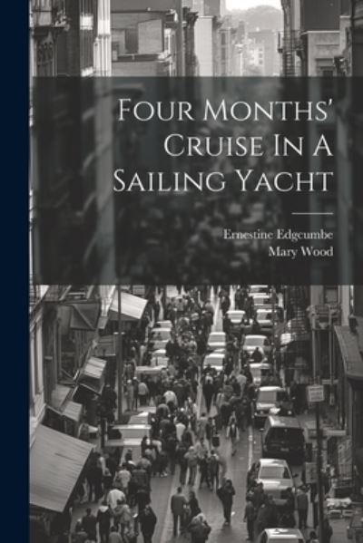 Cover for Ernestine Edgcumbe (Lady ) · Four Months' Cruise in a Sailing Yacht (Book) (2023)