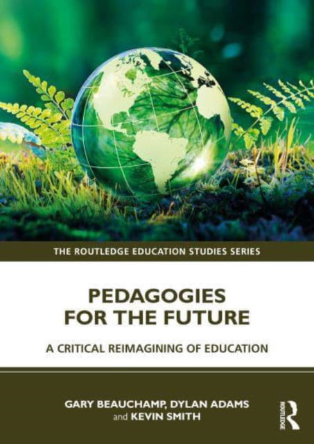 Cover for Beauchamp, Gary (Cardiff Metropolitan University, UK) · Pedagogies for the Future: A Critical Reimagining of Education - The Routledge Education Studies Series (Paperback Book) (2022)