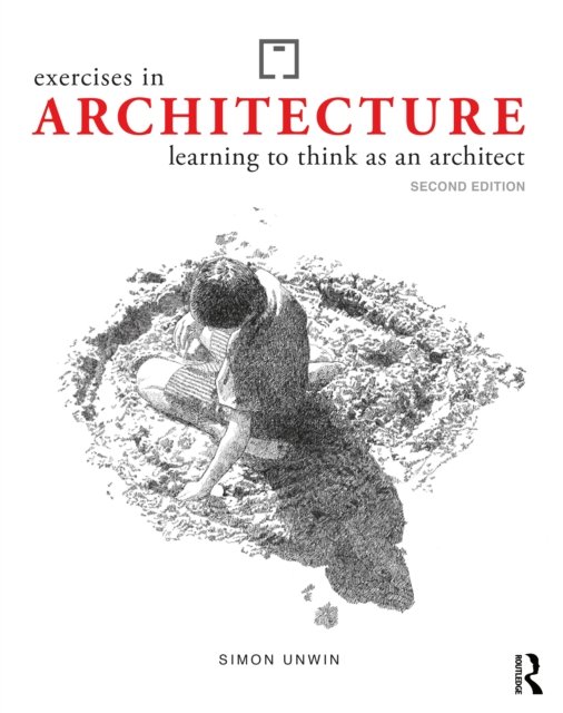 Exercises in Architecture: Learning to Think as an Architect - Unwin, Simon (University of Dundee, UK) - Livres - Taylor & Francis Ltd - 9781032265650 - 1 août 2022