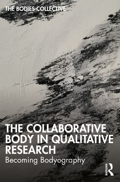 Cover for Bodies Collective · The Collaborative Body in Qualitative Research: Becoming Bodyography (Paperback Book) (2023)