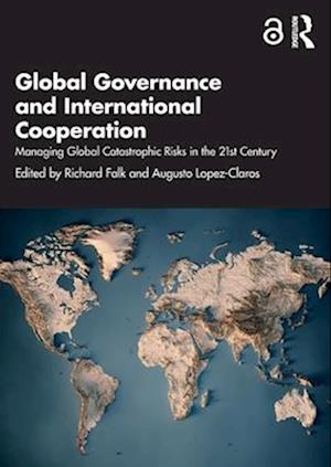 Cover for Global Governance and International Cooperation: Managing Global Catastrophic Risks in the 21st Century (Paperback Book) (2025)