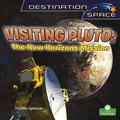 Cover for Francis Spencer · Visiting Pluto: The New Horizons Mission - Destination Space (Paperback Book) (2022)