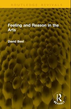 Cover for David Best · Feeling and Reason in the Arts - Routledge Revivals (Hardcover Book) (2025)