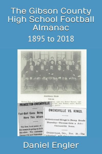 The Gibson County High School Football Almanac - Daniel Eric Engler - Książki - Independently Published - 9781076106650 - 25 czerwca 2019