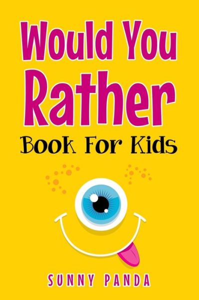 Cover for Sunny Panda · Would You Rather Book For Kids Silly Scenarios, Crazy Choices, and Hilarious Situations the Whole Family Will Love (Paperback Book) (2019)