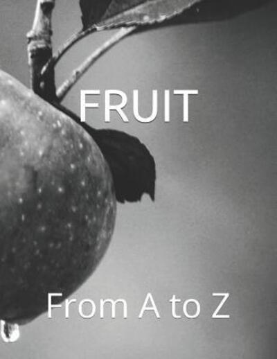 Fruit - From a to Z - Books - Independently Published - 9781090119650 - March 10, 2019