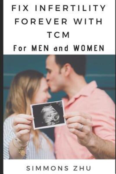 Cover for Simmons Zhu · Fix Infertility Forever with Tcm (Paperback Book) (2019)