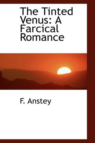 Cover for F. Anstey · The Tinted Venus: a Farcical Romance (Paperback Book) (2009)