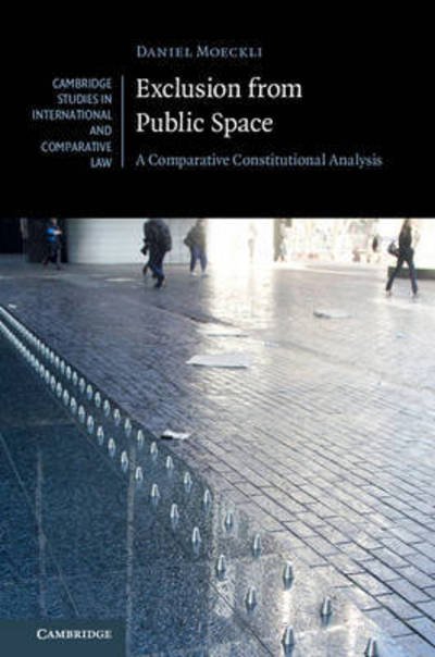 Cover for Moeckli, Daniel (Universitat Zurich) · Exclusion from Public Space: A Comparative Constitutional Analysis - Cambridge Studies in International and Comparative Law (Gebundenes Buch) (2016)
