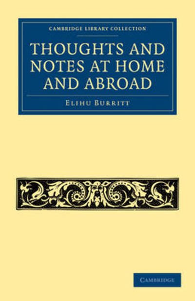 Cover for Elihu Burritt · Thoughts and Notes at Home and Abroad - Cambridge Library Collection - Literary  Studies (Paperback Book) (2011)