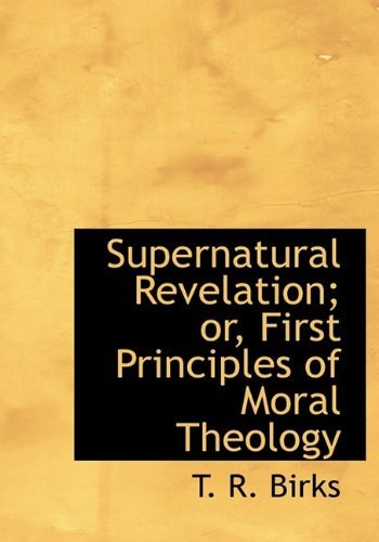 Cover for Thomas Rawson Birks · Supernatural Revelation; Or, First Principles of Moral Theology (Hardcover Book) (2009)