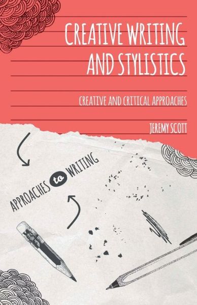 Cover for Jeremy Scott · Creative Writing and Stylistics: Creative and Critical Approaches - Approaches to Writing (Paperback Book) (2013)