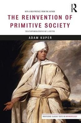 Cover for Kuper, Adam (London School of Economics and Political Science, UK) · The Reinvention of Primitive Society: Transformations of a Myth - Routledge Classic Texts in Anthropology (Paperback Book) (2017)