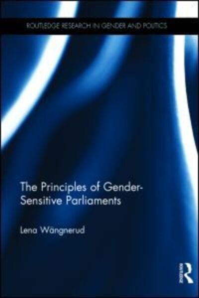 Cover for Lena Wangnerud · The Principles of Gender-Sensitive Parliaments - Routledge Research in Gender and Politics (Innbunden bok) (2015)
