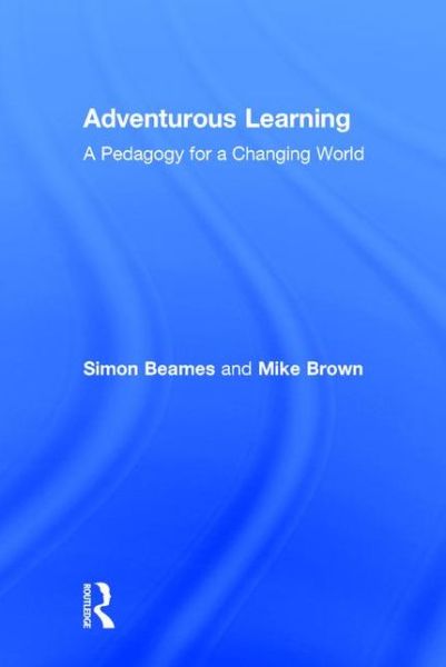 Cover for Beames, Simon (Norwegian School of Sports Science, Norway) · Adventurous Learning: A Pedagogy for a Changing World (Hardcover Book) (2016)