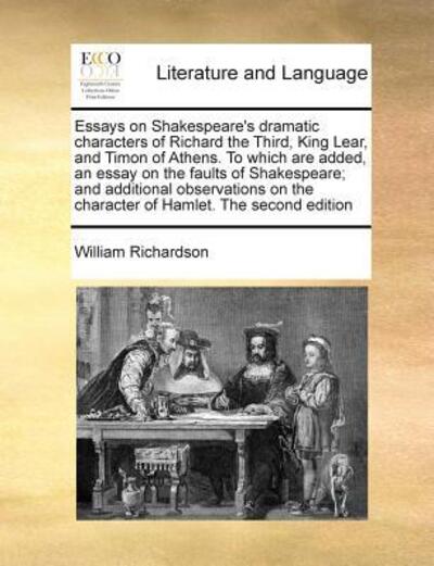 Cover for William Richardson · Essays on Shakespeare's Dramatic Characters of Richard the Third, King Lear, and Timon of Athens. to Which Are Added, an Essay on the Faults of Shakes (Paperback Book) (2010)