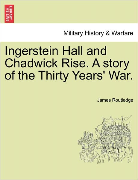 Cover for James Routledge · Ingerstein Hall and Chadwick Rise. a Story of the Thirty Years' War. (Paperback Book) (2011)