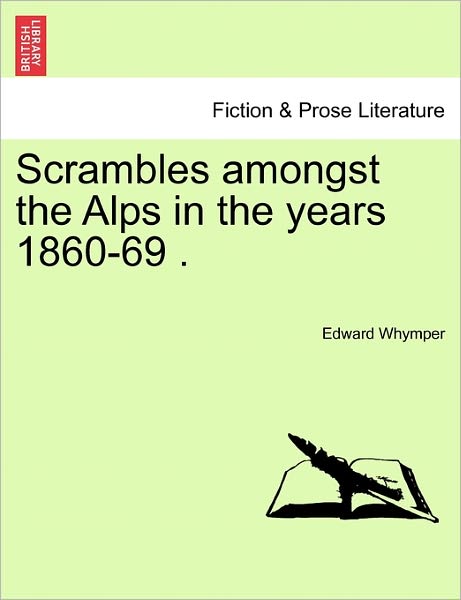 Cover for Edward Whymper · Scrambles Amongst the Alps in the Years 1860-69 . (Paperback Book) (2011)