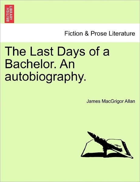 Cover for James Macgrigor Allan · The Last Days of a Bachelor. an Autobiography. (Paperback Book) (2011)