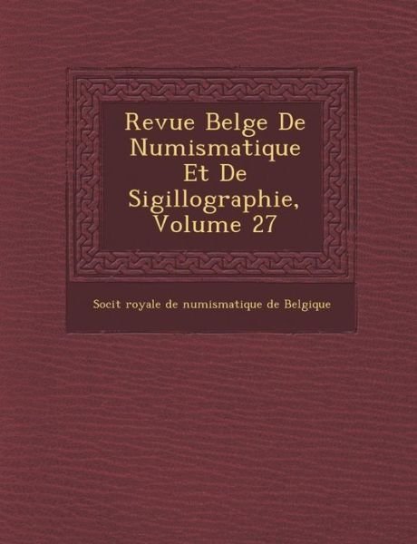 Cover for Soci T · Revue Belge De Numismatique et De Sigillographie, Volume 27 (Paperback Book) (2012)