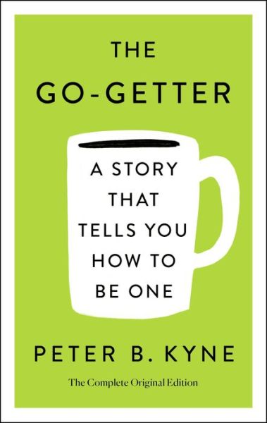 Go-Getter : a Story That Tells You How to Be One - Peter B. Kyne - Książki - St. Martin's Press - 9781250250650 - 4 lutego 2020