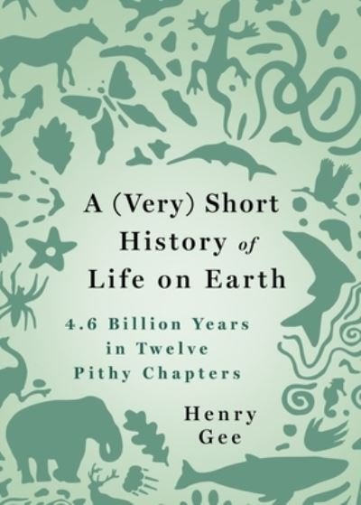 Cover for Henry Gee · A (Very) Short History of Life on Earth: 4.6 Billion Years in 12 Pithy Chapters (Innbunden bok) (2021)