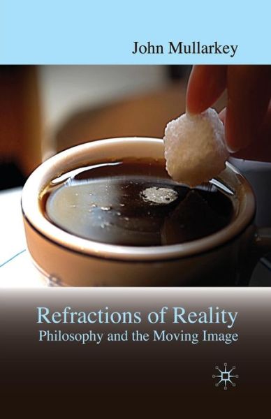 Cover for John Mullarkey · Refractions of Reality: Philosophy and the Moving Image (Paperback Book) [1st ed. 2009 edition] (2009)