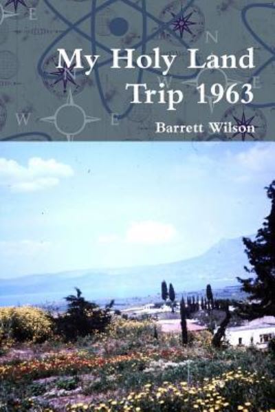 My Holy Land Trip 1963 - Barrett Wilson - Books - Lulu.com - 9781365231650 - July 1, 2016