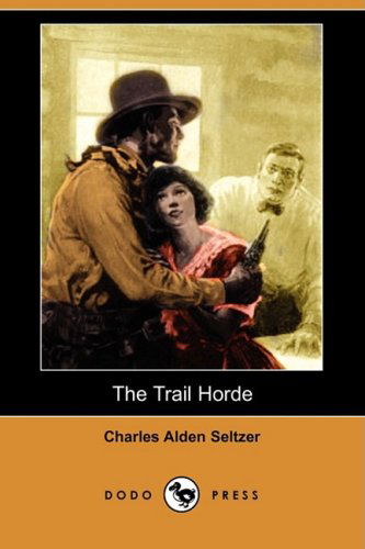 The Trail Horde (Dodo Press) - Charles Alden Seltzer - Books - Dodo Press - 9781406598650 - March 14, 2008