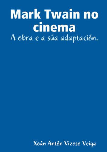 Cover for Xoan Anton Vizoso Veiga · Mark Twain No Cinema: a Obra E a Sua Adaptacion. (Paperback Book) [Spanish edition] (2008)