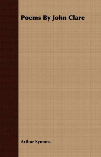 Poems by John Clare - Arthur Symons - Books - Sumner Press - 9781409766650 - June 27, 2008
