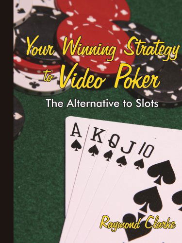 Cover for Raymond Clarke · Your Winning Strategy to Video Poker: the Alternative to Slots (Paperback Book) (2006)