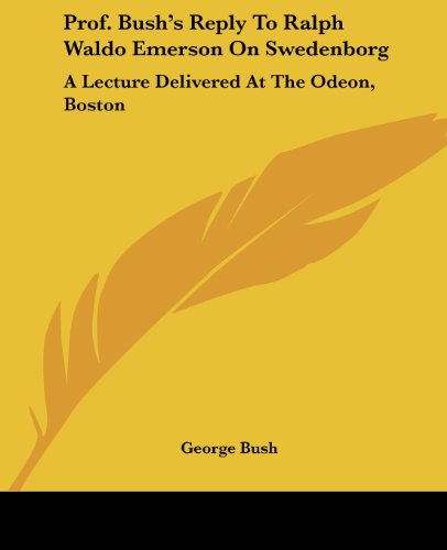 Cover for George Bush · Prof. Bush's Reply to Ralph Waldo Emerson on Swedenborg: a Lecture Delivered at the Odeon, Boston (Paperback Book) (2007)