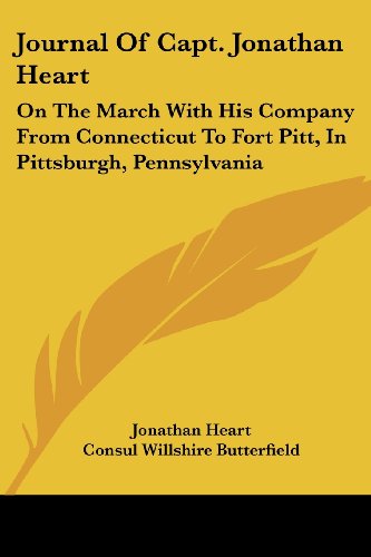 Cover for Consul Willshire Butterfield · Journal of Capt. Jonathan Heart: on the March with His Company from Connecticut to Fort Pitt, in Pittsburgh, Pennsylvania (Paperback Book) (2007)