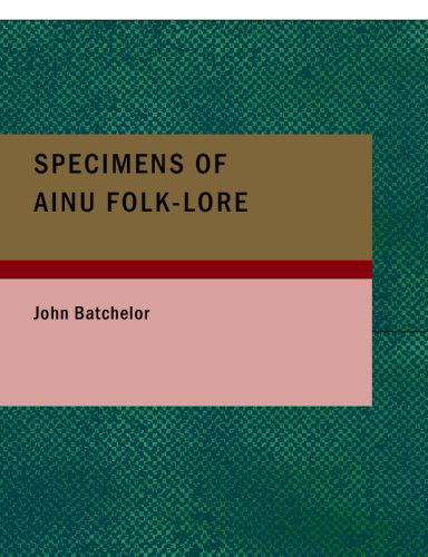 Cover for John Batchelor · Specimens of Ainu Folk-lore (Paperback Book) (2008)