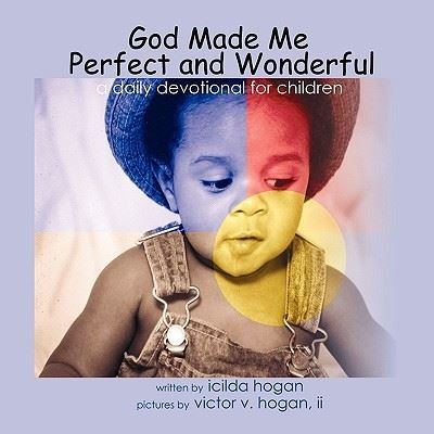 Cover for Icilda Hogan · God Made Me Perfect and Wonderful: a Daily Devotional for Children (Paperback Book) (2009)