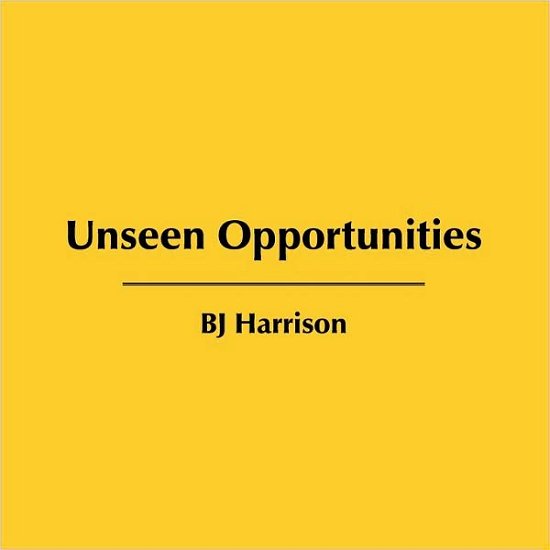 Cover for Bj Harrison · Unseen Opportunities (Paperback Book) (2009)