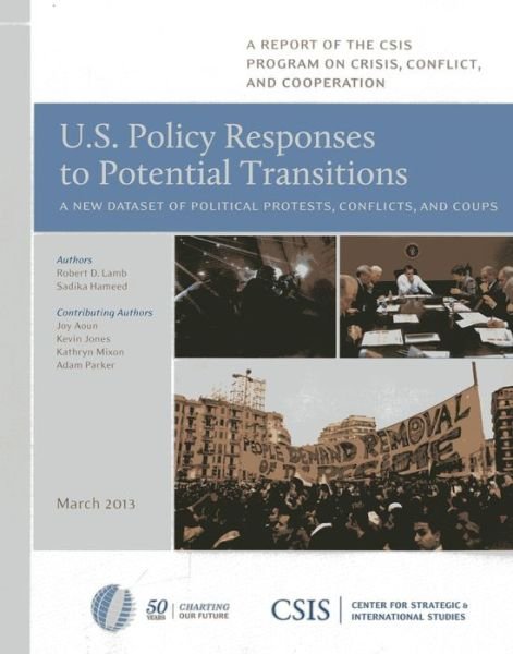 Cover for Robert D. Lamb · U.S. Policy Responses to Potential Transitions: A New Dataset of Political Protests, Conflicts, and Coups - CSIS Reports (Paperback Book) (2013)