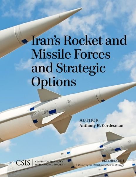 Cover for Anthony H. Cordesman · Iran's Rocket and Missile Forces and Strategic Options - CSIS Reports (Paperback Book) (2015)